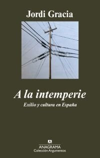A la intemperie. Exilio y cultura en España, de Gracia García, Jordi | portada del libro