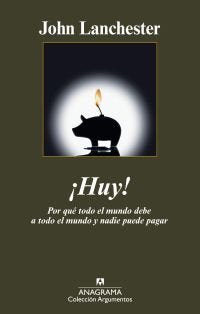 ¡Huy! Por qué todo el mundo debe a todo el mundo y nadie puede pagar, de Lanchester, John | portada del libro