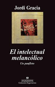 El intelectual melancólico, de Gracia, Jordi | portada del libro
