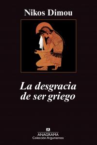 La desgracia de ser griego, de Dimou, Nikos | portada del libro