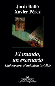 El mundo, un escenario. Shakespeare, el guionista invisible, de Pérez, Xavier | portada del libro
