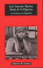 LUCHA POR LA DIGNIDAD,LA. -CM  *, de José Antonio Marina | portada del libro