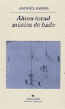 Ahora tocad música de baile, de Barba, Andrés | portada del libro