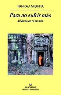 Para no sufrir más. El Buda en el mundo, de Mishra | portada del libro