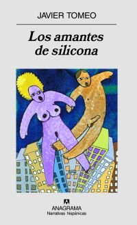 Los amantes de silicona, de Tomeo, Javier | portada del libro