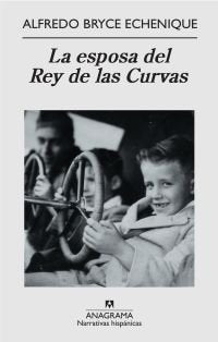 La esposa del Rey de las Curvas, de Bryce Echenique, Alfredo | portada del libro