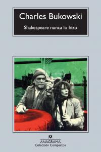 Shakespeare nunca lo hizo, de Bukowski, Charles | portada del libro