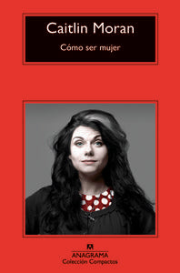 Cómo ser mujer, de Moran, Caitlin | portada del libro