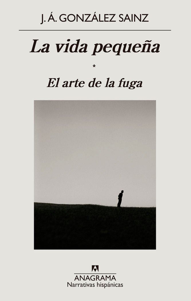 LA VIDA PEQUEÑA EL ARTE DE LA FUGA, de GONZALEZ SAINZ,JOSE ANGEL | portada del libro