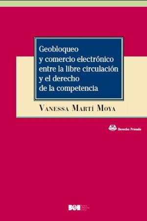 Geobloqueo y comercio electrónico entre la libre circulación y el derecho de la competencia, de Martí Moya, Vanessa | portada