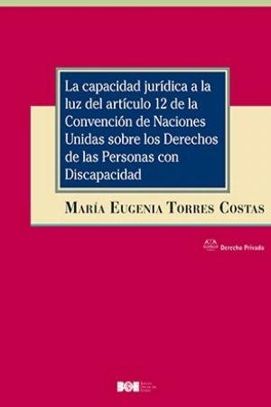 La capacidad jurídica a la luz del artículo 12de la Convención de Naciones Unidas sobre los Derechos, de Torres Costa, María 