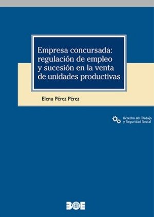 EMPRESA CONCURSADA: REGULACION DE EMPLEO Y SUCESION EN LA VENTA D, de PEREZ PEREZ, ELENA | portada del libro