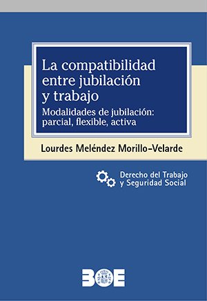 LA COMPATIBILIDAD ENTRE JUBILACION Y TRABAJO. MODALIDADES DE JUBI, de MELENDEZ MORILLO-VELARDE, LOURDES | portada del libro