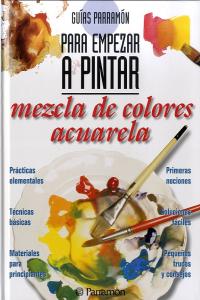 Guías Parramón para empezar a pintar mezcla de colores acuarela, de PARRAMON, EQUIPO | portada del libro