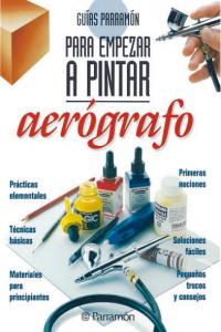 Guías Parramón para empezar a pintar aerógrafo, de PARRAMON, EQUIPO | portada del libro