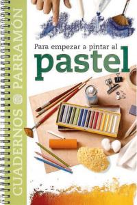 Para empezar a pintar al pastel, de PARRAMON, EQUIPO | portada del libro