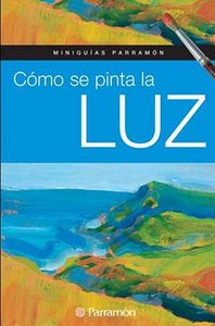 MINIGUIAS PARRAMON COMO SE PINTA LA LUZ | portada del libro
