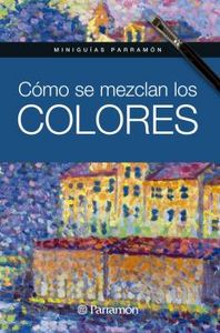 COMO SE MEZCLAN LOS COLORES, de PARRAMON | portada del libro