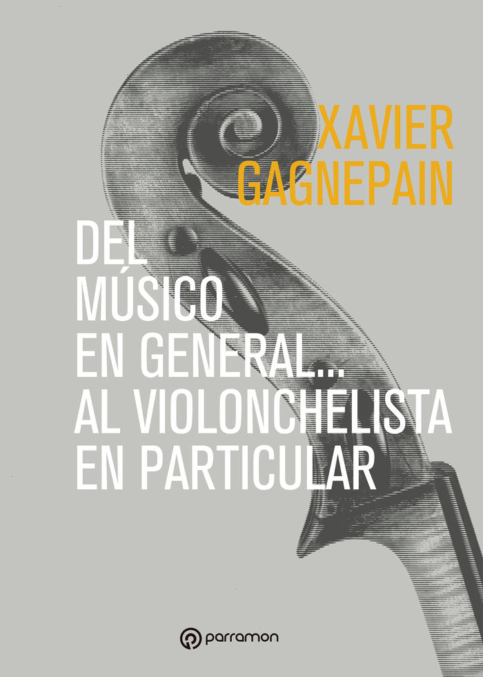 DEL MUSICO EN GENERAL AL VIOLONCHELISTA EN PARTICULAR, de GAGNEPAIN, XAVIER | portada del libro