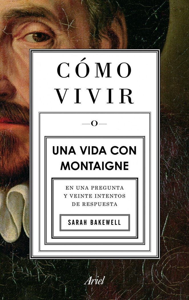 Cómo vivir. Una vida con Montaigne, de Bakewell, Sarah | portada del libro