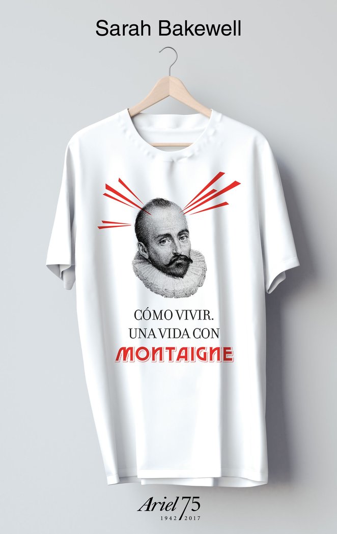 Cómo vivir. Una vida con Montaigne - 75 Aniversario de Ariel, de Bakewell | portada del libro