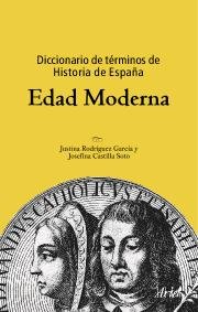 Diccionario de términos de Historia de España. Edad Moderna, de Castilla Soto, Josefina | portada del libro