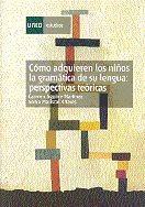 Cómo adquieren los niños la gramática de su lengua: perspectivas teóricas, de Aguirre Martínez, Maria del Carmen | portada de
