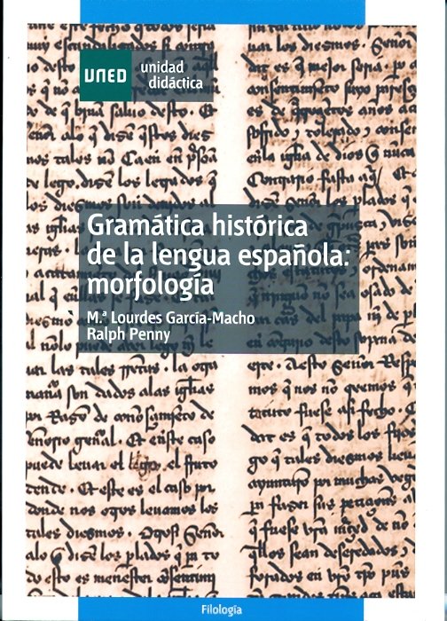 Gramática histórica de la lengua española: morfología, de García-Macho Alonso de Santamaría, M.ª Lourdes | portada del libro