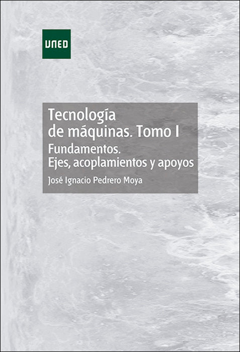 Tecnología de máquinas. Tomo I. Fundamentos. Ejes, acoplamientos y apoyos, de Pedrero Moya, José Ignacio | portada del libro