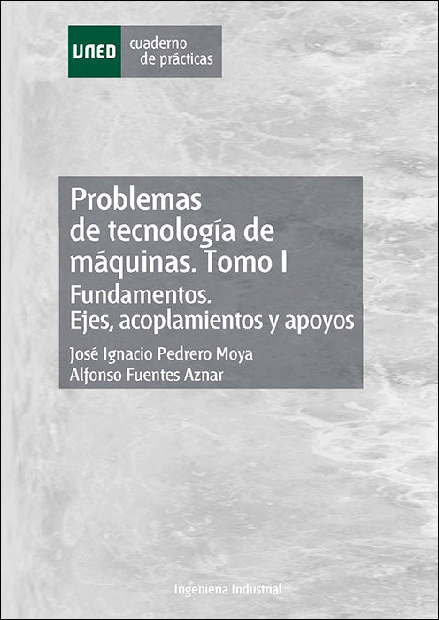 Problemas de tecnología de máquinas. Tomo I. Fundamentos. Ejes, acoplamientos y apoyos., de Pedrero Moya, José Ignacio | port