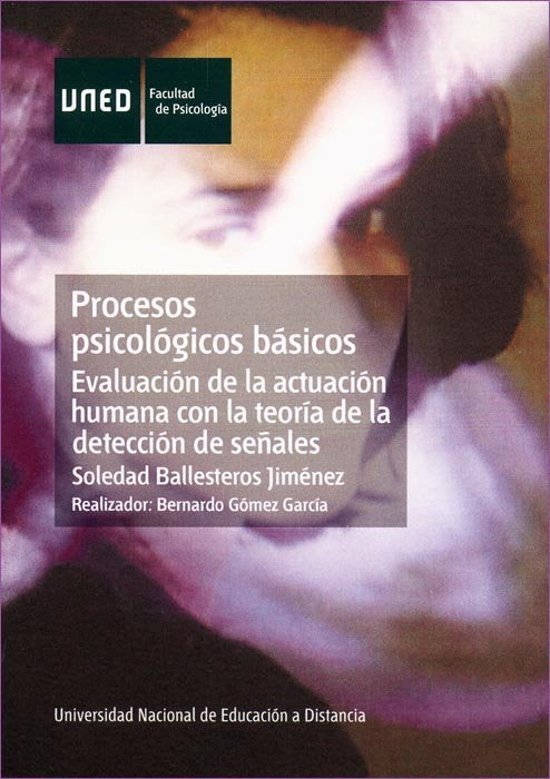 Procesos psicológicos básicos. Evaluación de la actuación humana con la teoría de la detección de se, de Ballesteros Jiménez,