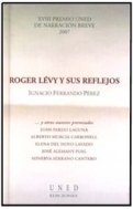 Roger Lévy y sus reflejos . XVIII Premio UNED de narración breve 2007, de Ferrando Pérez, Ignacio | portada del libro