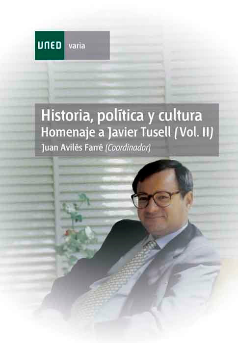 Historia, pol¡tica y cultura. Homenaje a Javier Tusell. (Vol. II), de AVILES FARRE, JUAN | portada del libro