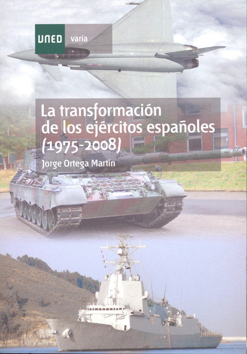 La transformación de los ejércitos españoles (1975-2008), de Ortega Martín, Jorge | portada del libro