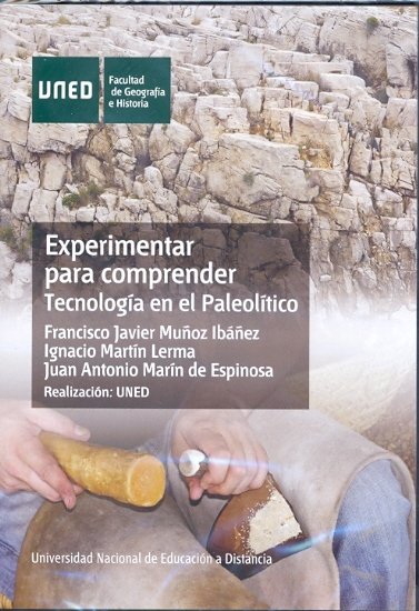 Experimentar para comprender. Tecnología en el paleolítico, de Muñoz Ibáñez, Francisco Javier | portada del libro