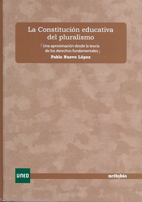 La constitución educativa del pluralismo. Una aproximación desde la teoría de los derechos fundament, de Nuevo López, Pablo |
