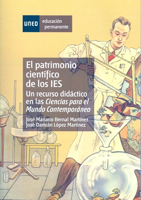 El patrimonio cient¡fico de los IES. Un recurso didáctico en las ciencias para el mundo contemporáne, de BERNAL MARTINEZ, JOS
