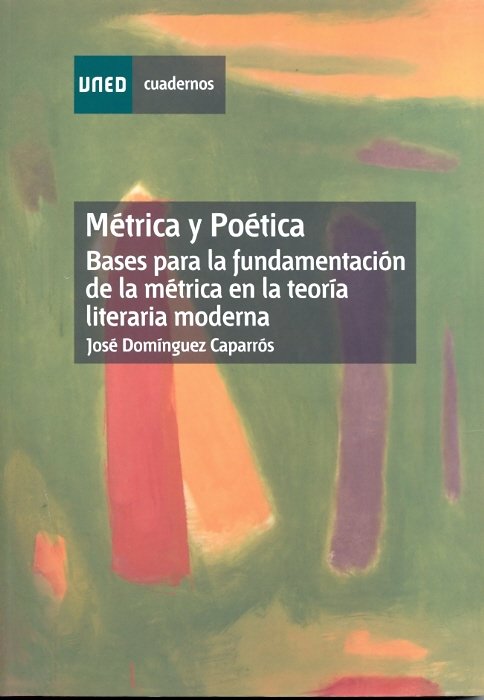 Métrica y poética. Bases para la fundamentación de la métrica en la teoría literaria moderna, de Domínguez Caparrós, José | p