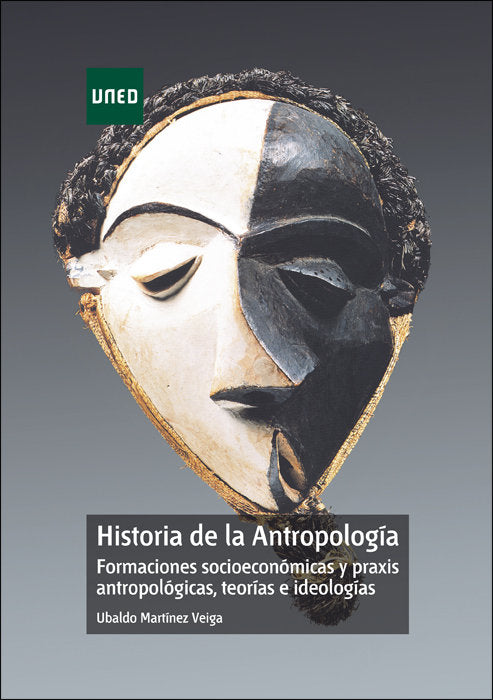 Historia de la antropología. Formaciones socioeconómicas y praxis antropológicas, teorías e ideologí, de Martínez Veiga, Ubal