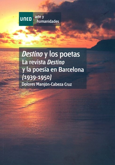 Destino y los poetas. La revista destino y la poesía en Barcelona (1939-1950), de Manjón-Cabeza Cruz, Dolores | portada del l