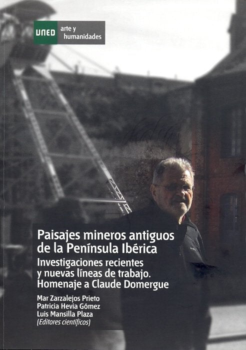 Paisajes mineros antiguos en la península ibérica. Investigaciones recientes y nuevas líneas de trab, de Zarzalejos Prieto, M
