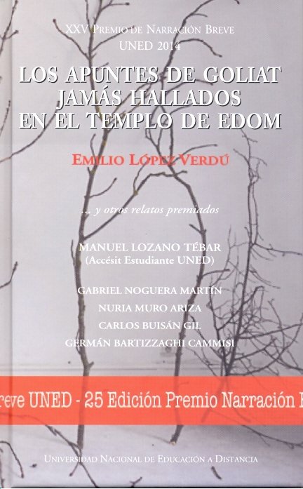 XXV premio narración breve UNED 2014. Los apuntes de Goliat jamás hallados en el templo de Edom, de López Verdú, Emilio | por