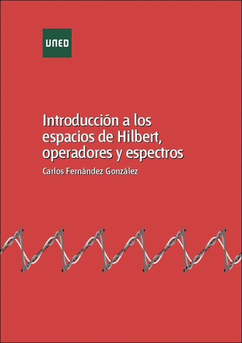 Introducción a los espacios de Hilbert, operadores y espectros, de Fernández González, Carlos | portada del libro