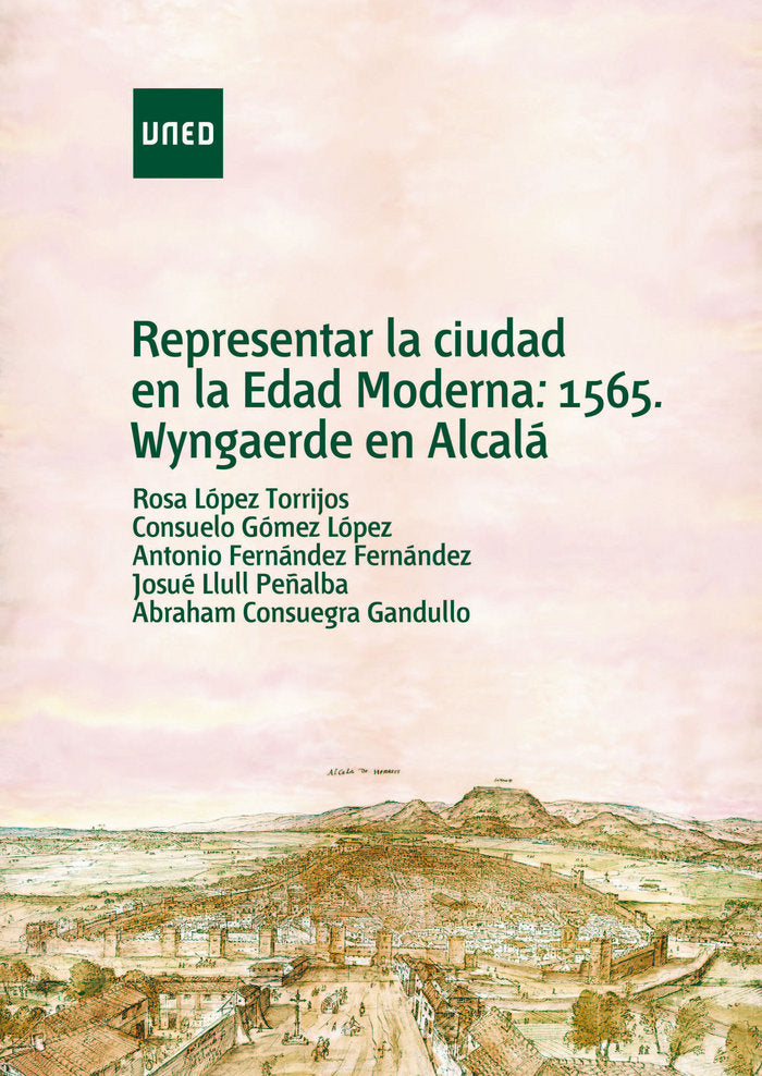 Representar la ciudad en la edad moderna: 1565, Wyngaerde en Alcalá, de López Torrijos | portada del libro