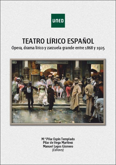 Teatro lírico español. Ópera, drama lírico y zarzuela grande entre 1868 y 1925, de Espín Templado, Pilar | portada del libro