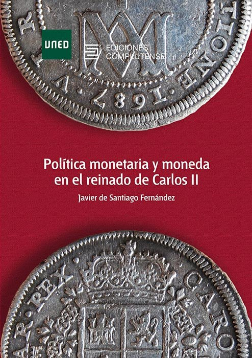 Política monetaria y moneda en el reinado de Carlos II, de Santiago Fernández, Javier de | portada del libro