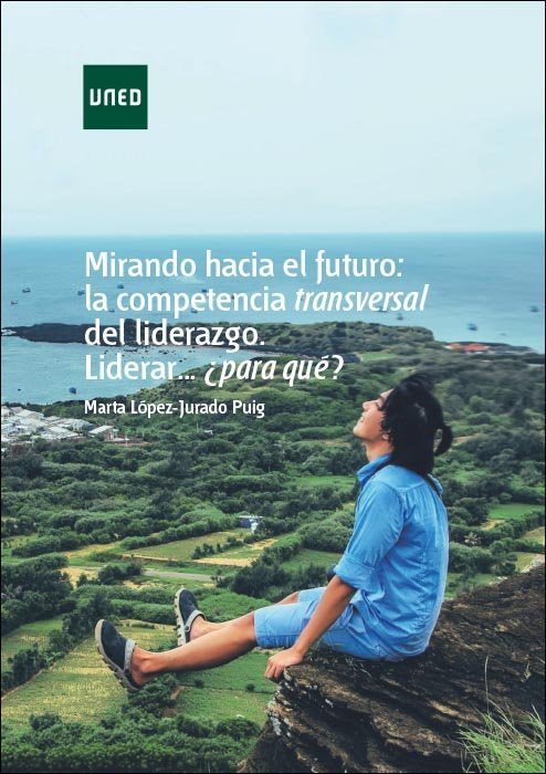 Mirando hacia el futuro: la competencia transversal del liderazgo. Liderar...¿para qué?, de López-Jurado Puig, Marta | portad