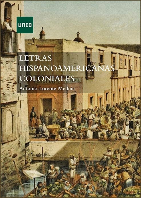 Letras hispanoamericanas coloniales, de Lorente Medina, Antonio | portada del libro