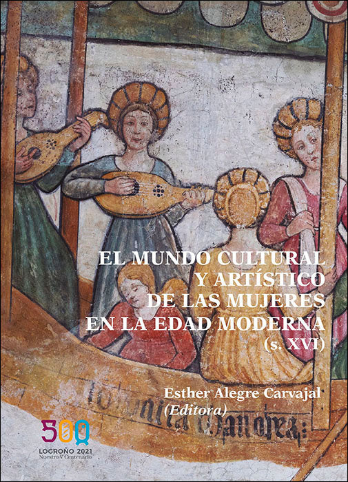 EL MUNDO CULTURAL Y ARTISTICO DE LAS MUJERES EN LA EDAD MODE, de ALEGRE CARVAJAL, ESTHER | portada del libro