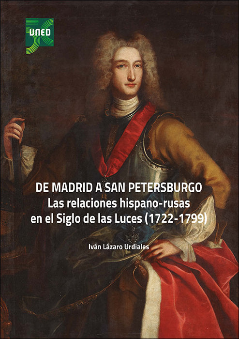 De Madrid a San Petersburgo. Las relaciones hispano-rusas en el siglo de las luces (1722-1799), de LAZARO URDIALES, IVAN | po